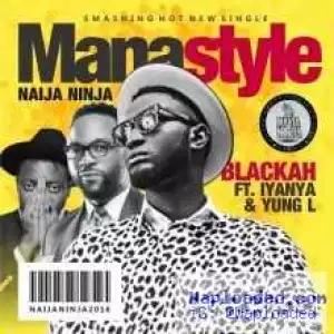 Blackah - Mana Style ft. Iyanya & Yung L